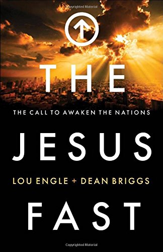 THE JESUS FAST – The Call to Awaken the Nations by Lou Engle and Dean Briggs