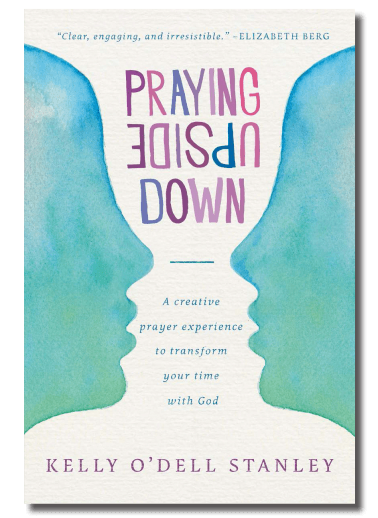 Praying Upside Down by Kelly O’Dell Stanley